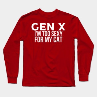 GEN X Too Sexy for My Cat Long Sleeve T-Shirt